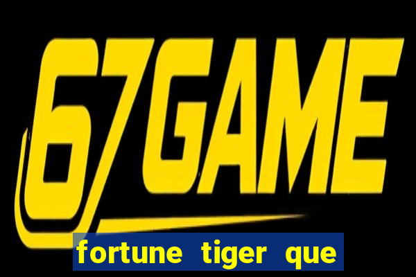 fortune tiger que mais paga